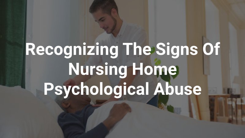 recognizing the signs of nursing home psychological abuse