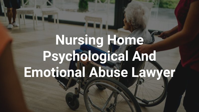 Nursing Home Psychological and Emotional Abuse Lawyer